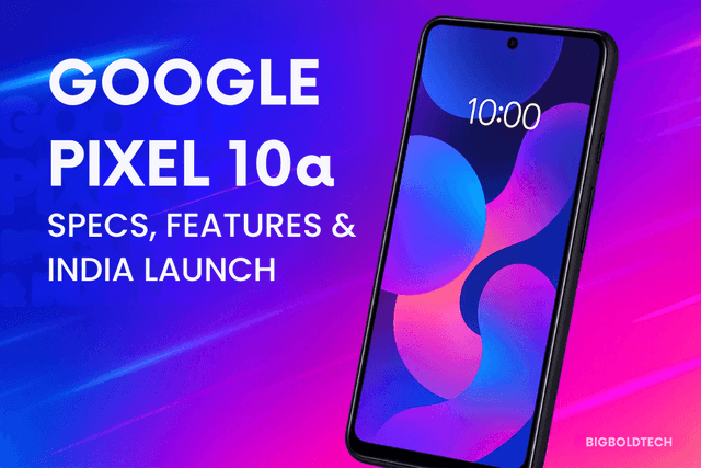 Google Pixel 10a India Launch: Specs, Features, Price