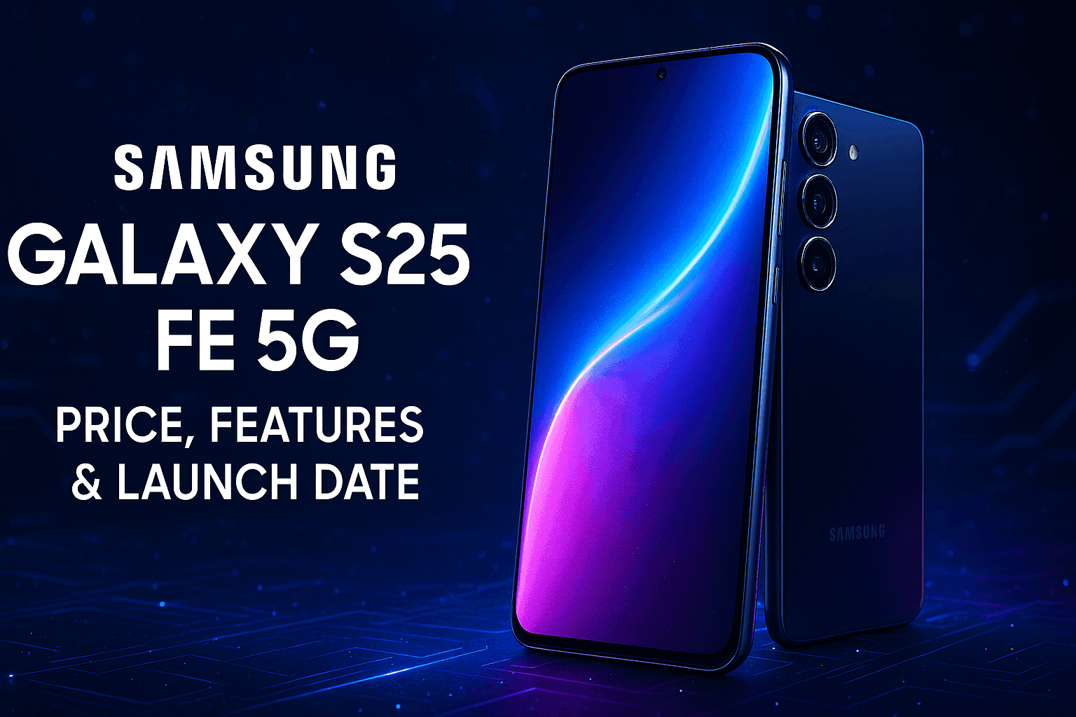Samsung Galaxy S25 FE 5G: Price, Features & Launch Details